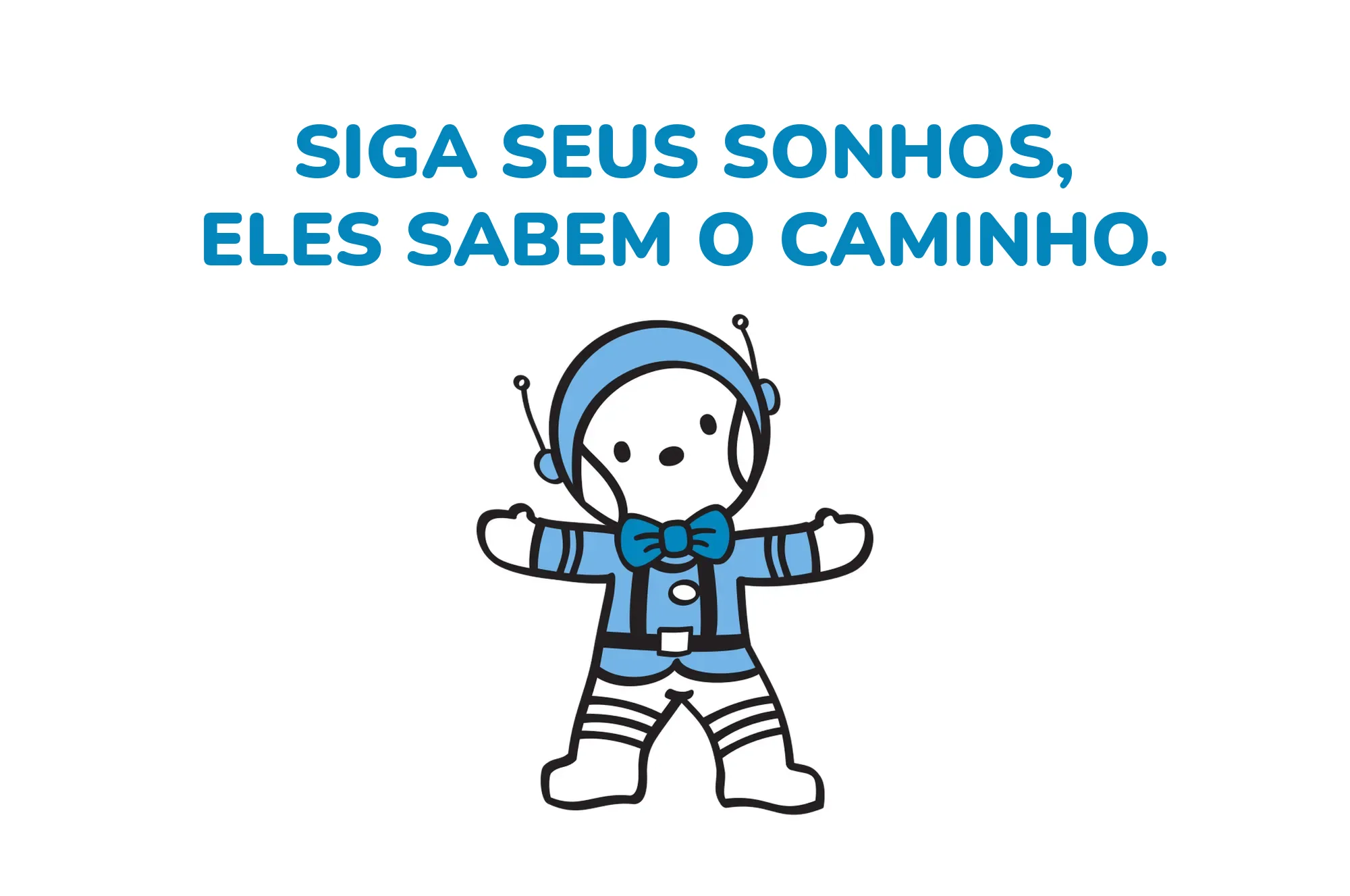 Siga seus sonhos, eles sabem o caminho.