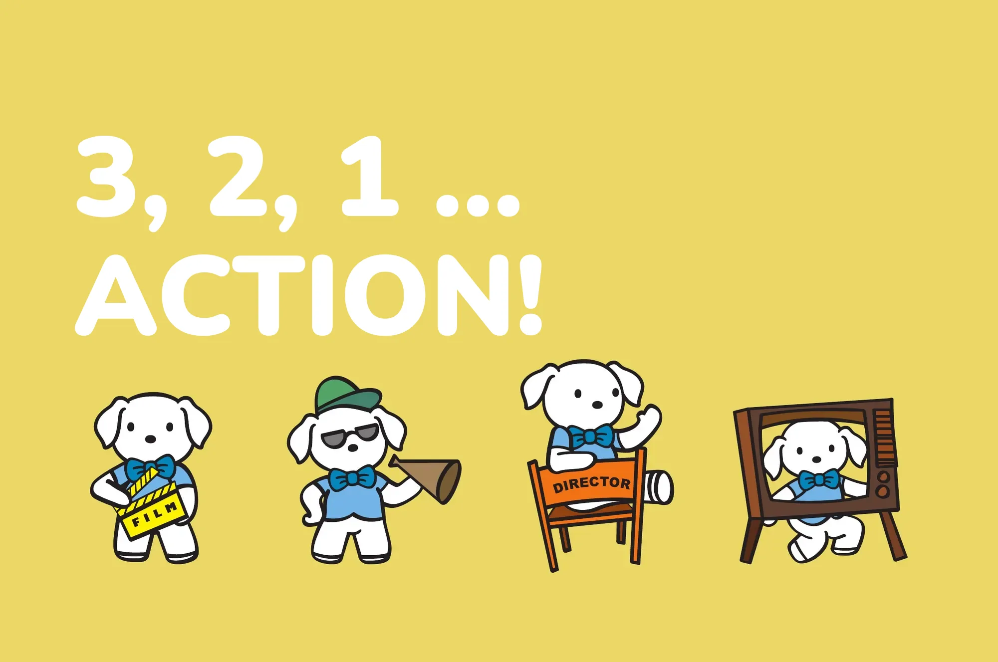 3, 2, 1 … Action!