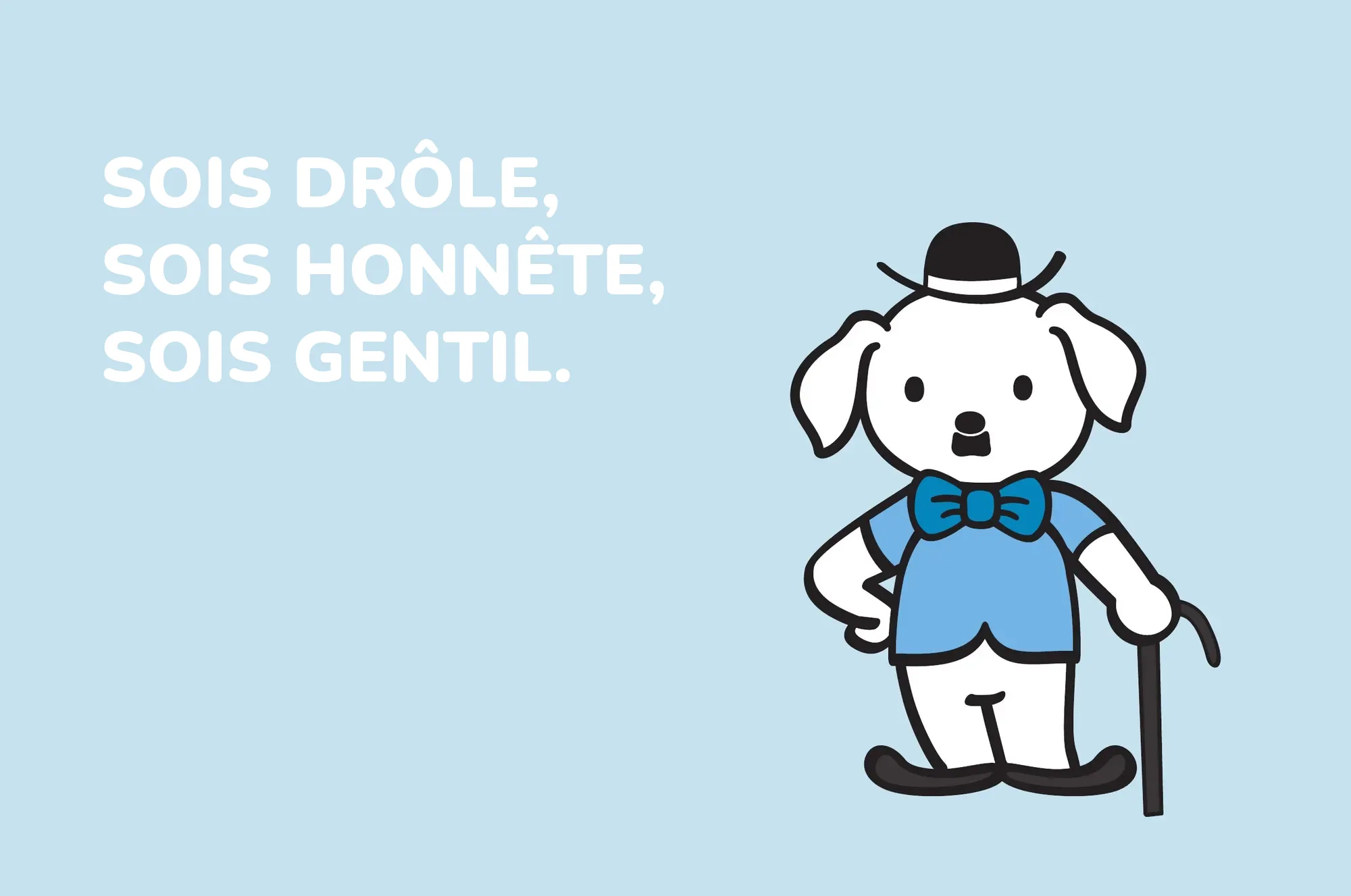 Sois drôle, sois honnête, sois gentil.